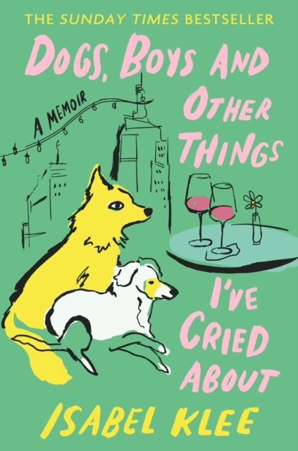 Dogs, Boys and Other Things I've Cried About : The Instant Sunday Times Bestseller