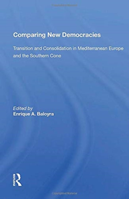 Comparing New Democracies : Transition and Consolidation in Mediterranean Europe and the Southern Cone