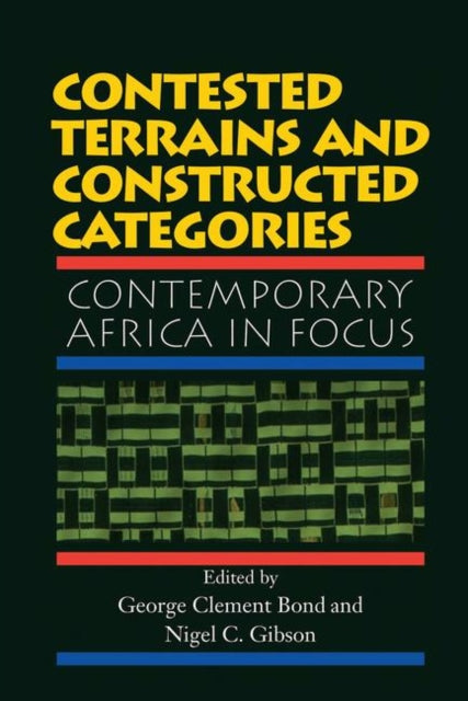 Contested Terrains And Constructed Categories : Contemporary Africa In Focus