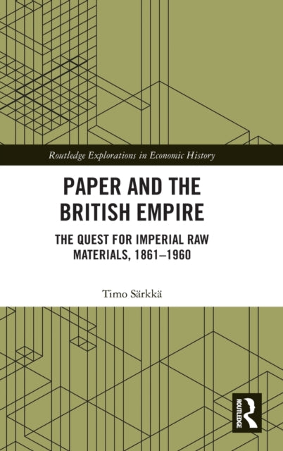 Paper and the British Empire : The Quest for Imperial Raw Materials, 1861–1960