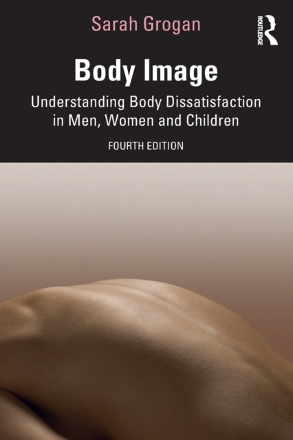 Body Image : Understanding Body Dissatisfaction in Men, Women and Children