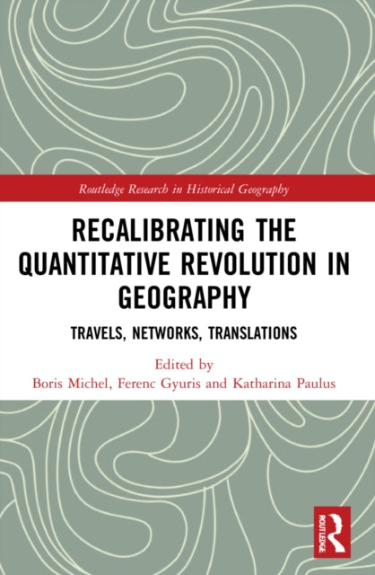 Recalibrating the Quantitative Revolution in Geography : Travels, Networks, Translations