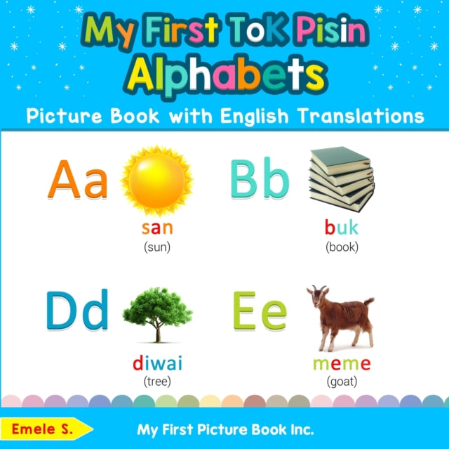 My First Tok Pisin Alphabets Picture Book with English Translations : Bilingual Early Learning & Easy Teaching Tok Pisin Books for Kids : 1