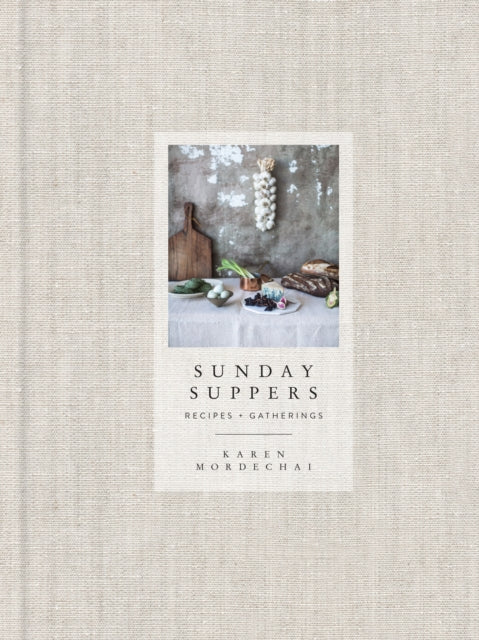 Sunday Suppers : Recipes + Gatherings: A Cookbook