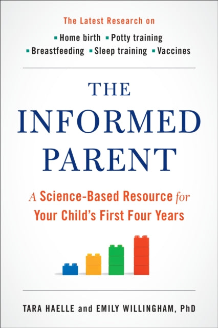 The Informed Parent : A Science-Based Resource for Your Child's First Four Years
