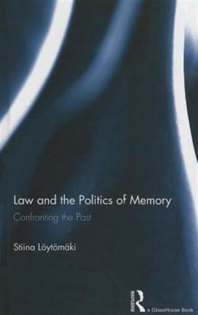 Law and the Politics of Memory : Confronting the Past