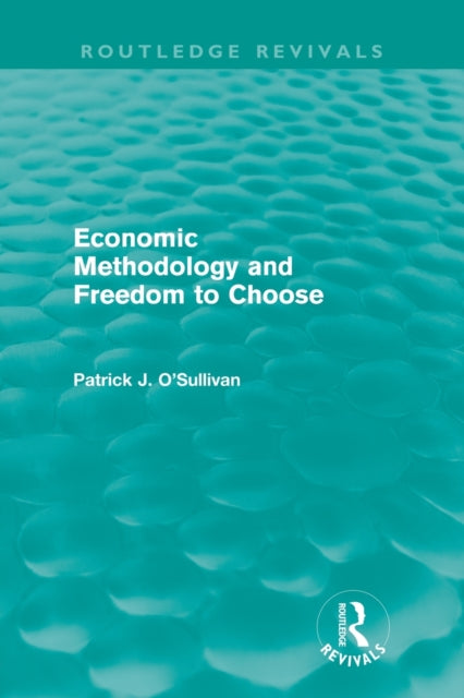 Economic Methodology and Freedom to Choose (Routledge Revivals)