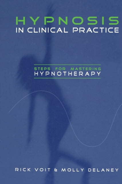 Hypnosis in Clinical Practice : Steps for Mastering Hypnotherapy