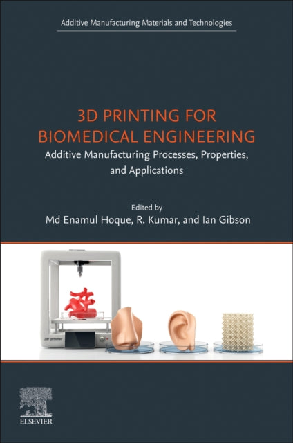 3D Printing for Biomedical Engineering : Additive Manufacturing Processes, Properties, and Applications