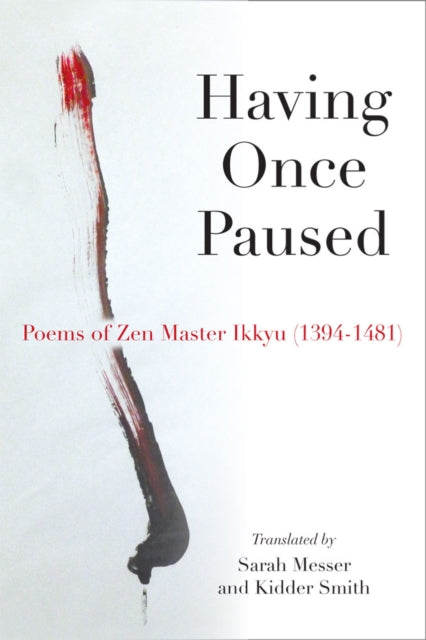 Having Once Paused : Poems of Zen Master Ikkyu (1394-1481)