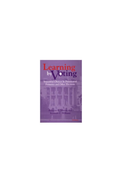 Learning by Voting : Sequential Choices in Presidential Primaries and Other Elections