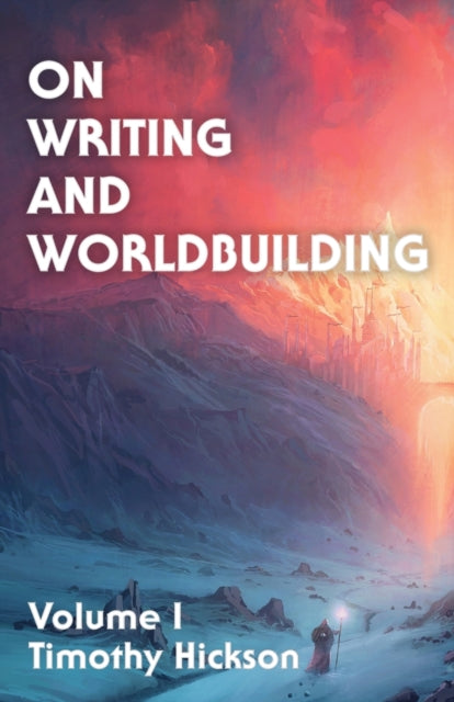 On Writing and Worldbuilding : Volume I
