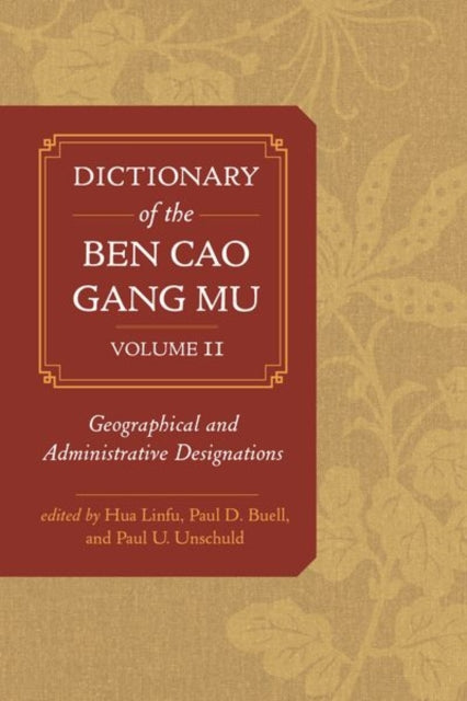 Dictionary of the Ben cao gang mu, Volume 2 : Geographical and Administrative Designations