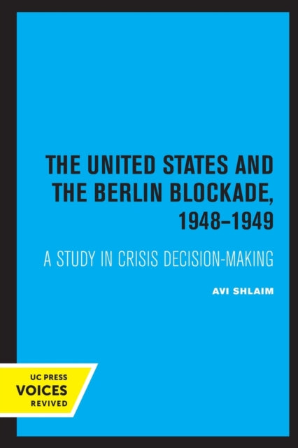 The United States and the Berlin Blockade 1948-1949 : A Study in Crisis Decision-Making Volume 2