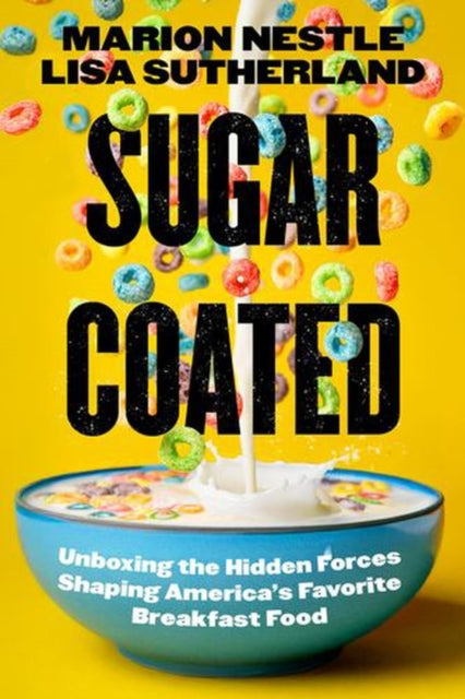Sugar Coated : Unboxing the Hidden Forces Shaping America's Favorite Breakfast Food Volume 89