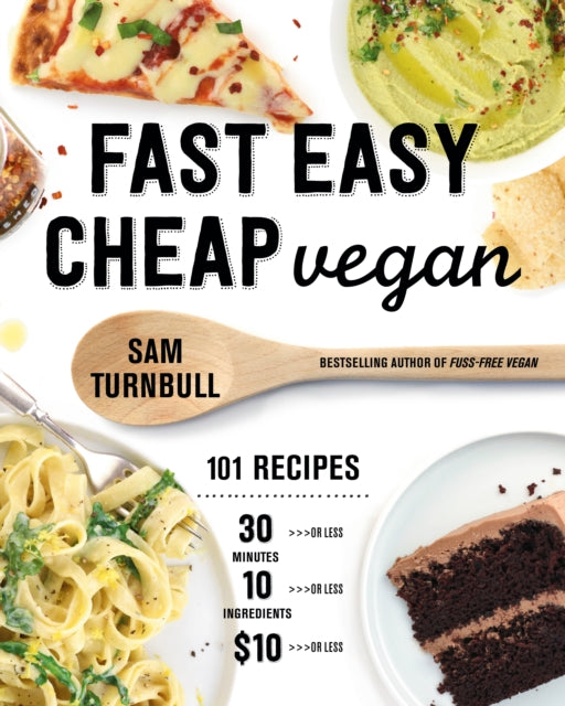 Fast Easy Cheap Vegan : 100 Recipes You Can Make In 30 Minutes Or Less, For $10 Or Less, and 10 Ingredients Or Less!