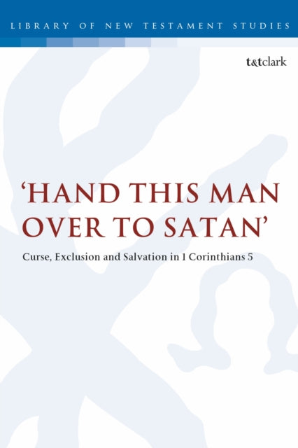 Hand this man over to Satan' : Curse, Exclusion and Salvation in 1 Corinthians 5