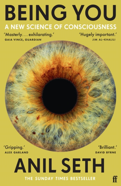 Being You : A New Science of Consciousness (The Sunday Times Bestseller)