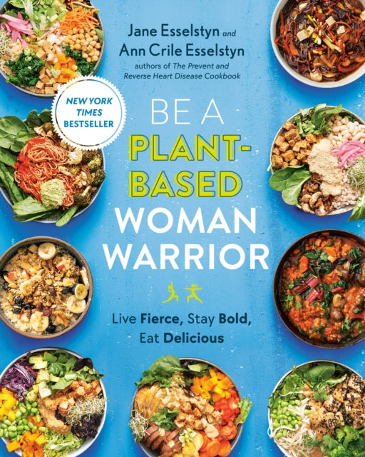 Be A Plant-based Woman Warrior : Live Fierce, Stay Bold, Eat Delicious