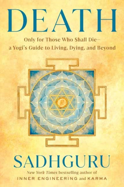 Death : Only for Those Who Shall Die--a Yogi's Guide to Living, Dying, and Beyond