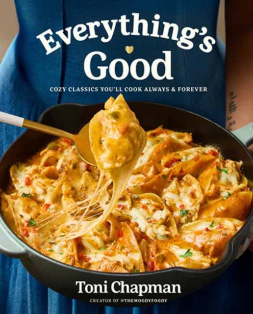 Everything's Good : Cozy Classics You'll Cook Always and Forever: A Cookbook