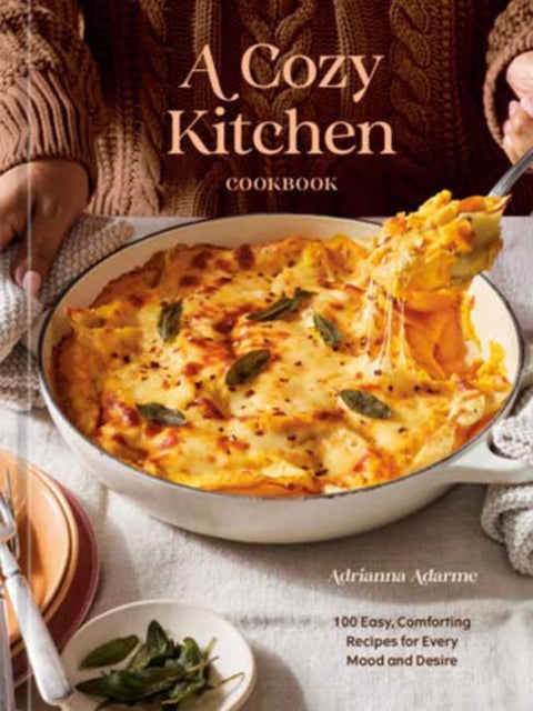 A Cozy Kitchen Cookbook : 100 Easy, Comforting Recipes for Every Mood and Desire
