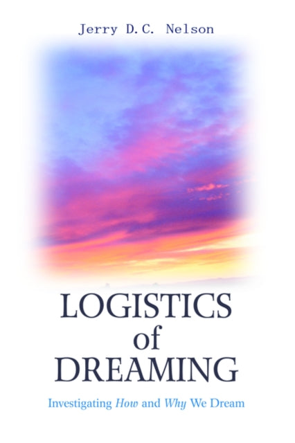 Logistics of Dreaming : Investigating How and Why We Dream