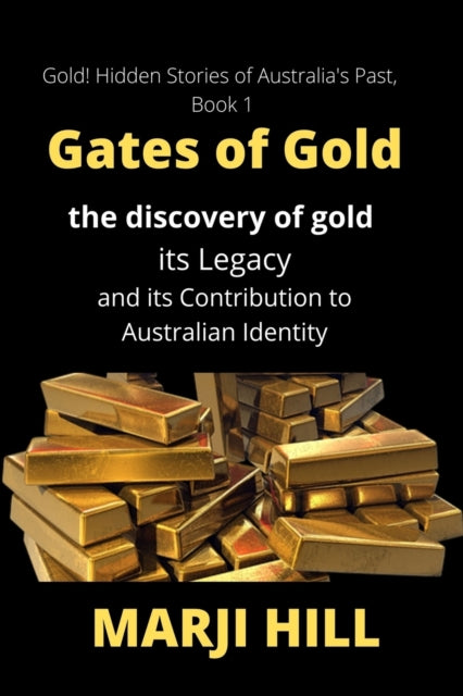Gates of Gold : The Discovery of Gold, its Legacy and its Contribution to Australian Identity : 1