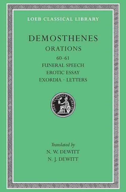 Orations, Volume VII : Orations 60–61: Funeral Speech. Erotic Essay. Exordia. Letters