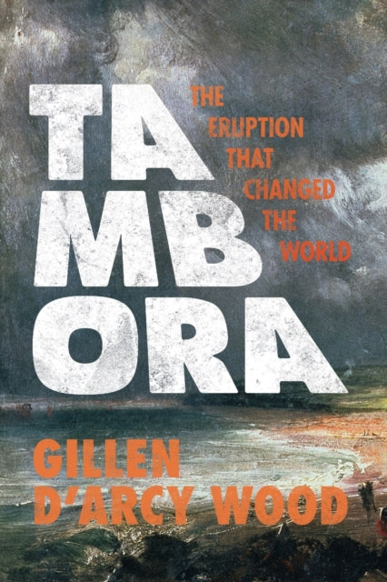 Tambora : The Eruption That Changed the World