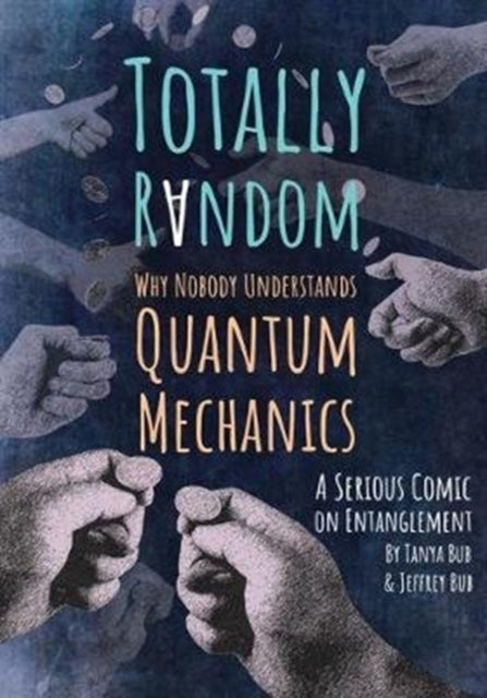 Totally Random : Why Nobody Understands Quantum Mechanics (A Serious Comic on Entanglement)