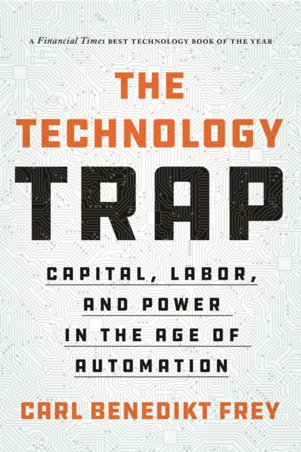 The Technology Trap : Capital, Labor, and Power in the Age of Automation