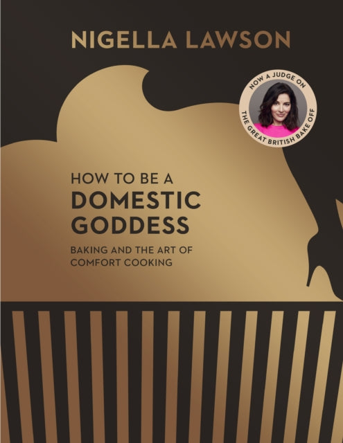 How To Be A Domestic Goddess : Baking and the Art of Comfort Cooking (Nigella Collection)