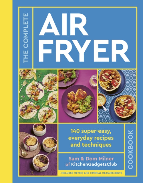 The Complete Air Fryer Cookbook : 140 super-easy, everyday recipes and techniques - THE SUNDAY TIMES BESTSELLER