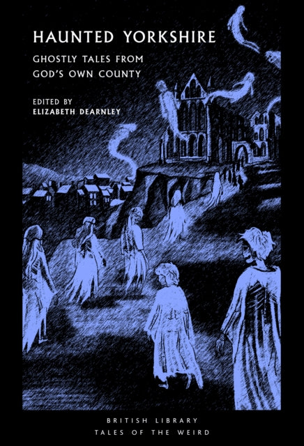 Haunted Yorkshire : Ghostly Tales from God's Own County