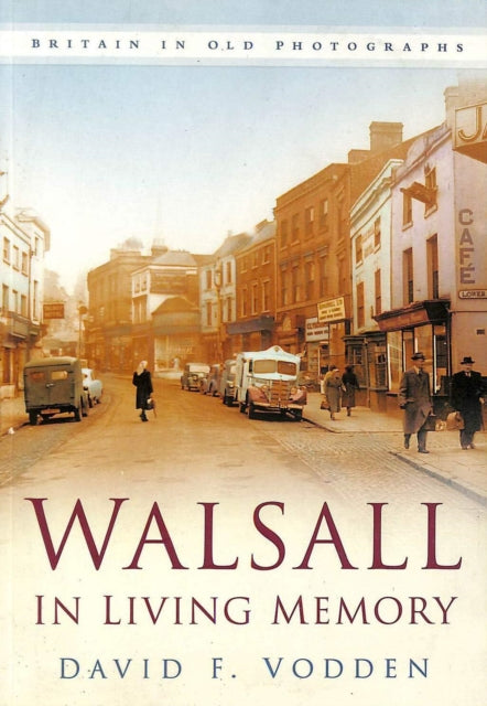 Walsall in Living Memory : Britain in Old Photographs