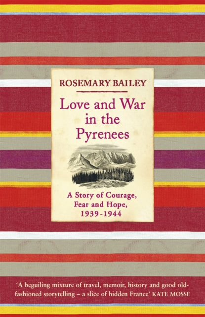 Love And War In The Pyrenees : A Story Of Courage, Fear And Hope, 1939-1944