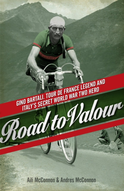 Road to Valour : Gino Bartali – Tour de France Legend and World War Two Hero