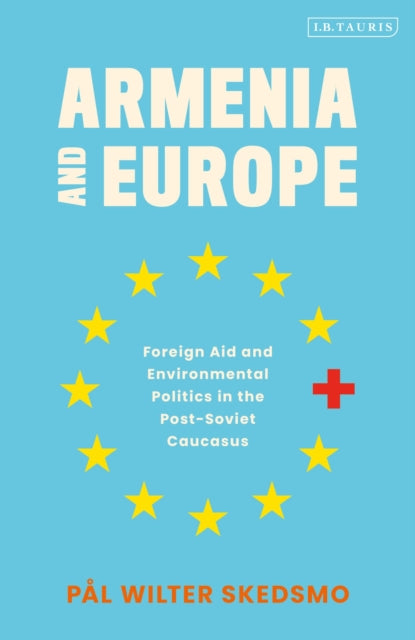 Armenia and Europe : Foreign Aid and Environmental Politics in the Post-Soviet Caucasus