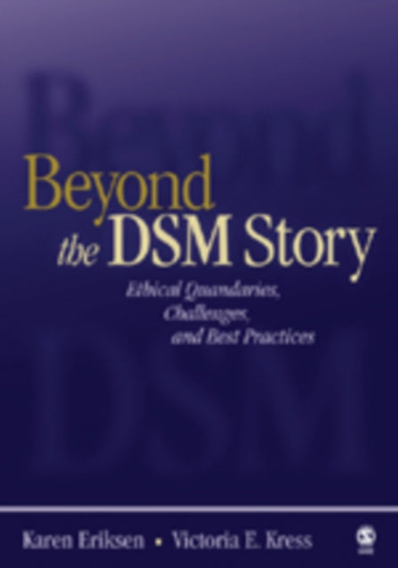 Beyond the DSM Story : Ethical Quandaries, Challenges, and Best Practices