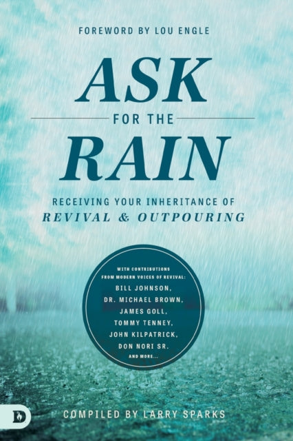 Ask for the Rain : Receiving Your Inheritance of Revival & Outpouring