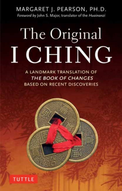 The Original I Ching : A Landmark Translation of The Book of Changes Based on Recent Discoveries