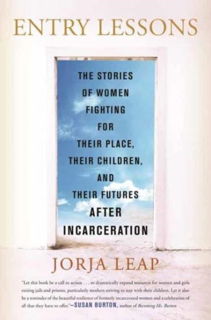 Entry Lessons : The Stories of Women Fighting for Their Place, Their Children, and Their Futures After Incarceration