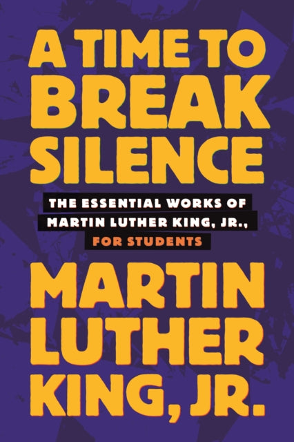 A Time to Break Silence : The Essential Works of Martin Luther King, Jr., for Students : 10