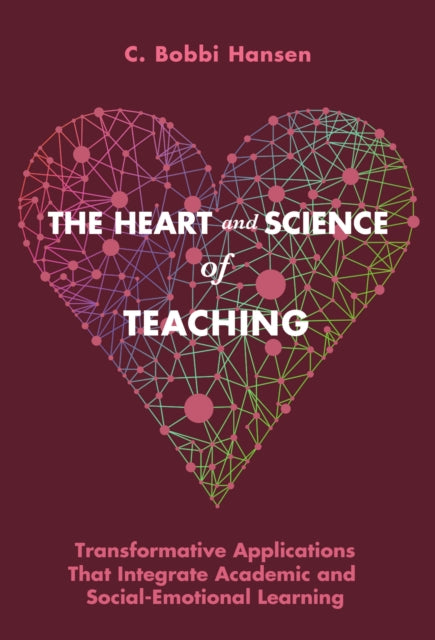 The Heart and Science of Teaching : Powerful Applications to Link Academic and Social–Emotional Learning, K–12