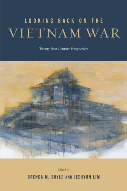 Looking Back on the Vietnam War : Twenty-first-Century Perspectives