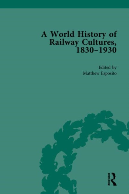 A World History of Railway Cultures, 1830-1930 : Volume III
