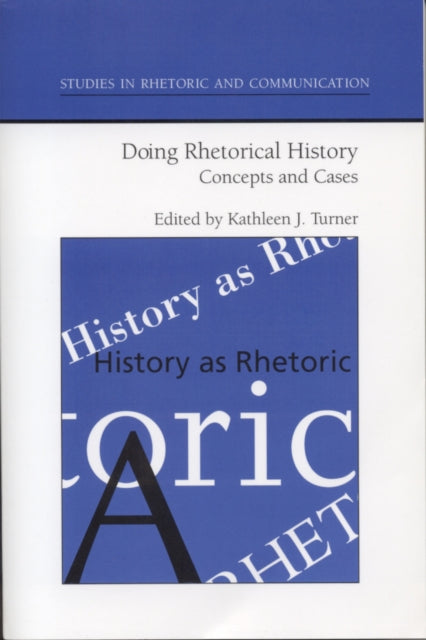 Doing Rhetorical History : Concepts and Cases