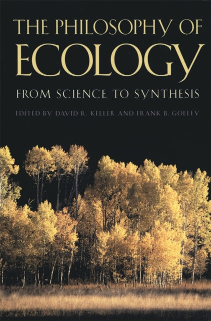 The Philosophy of Ecology : From Science to Synthesis
