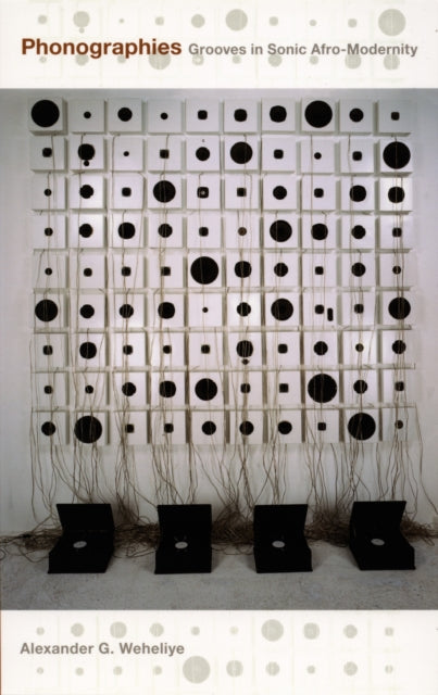 Phonographies : Grooves in Sonic Afro-Modernity